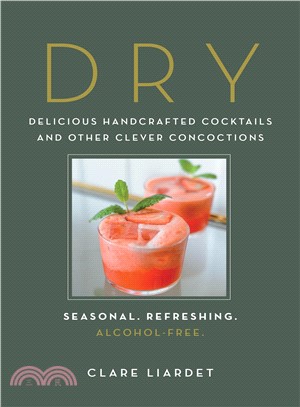 Dry ― Delicious Handcrafted Cocktails and Other Clever Concoctionseasonal, Refreshing, Alcohol-free