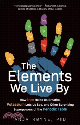 The Elements We Live by ― How Iron Helps Us Breathe, Potassium Lets Us See, and Other Surprising Superpowers of the Periodic Table