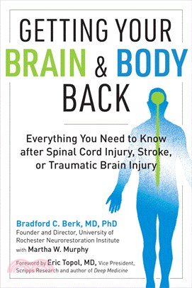 Getting Your Brain and Body Back: Everything You Need to Know after Spinal Cord Injury, Stroke, or Traumatic Brain Injury