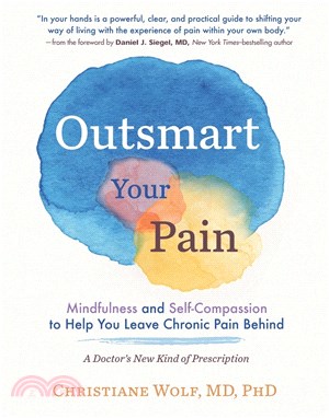 Outsmart Your Pain: Mindfulness and Self-Compassion to Help You Leave Chronic Pain Behind