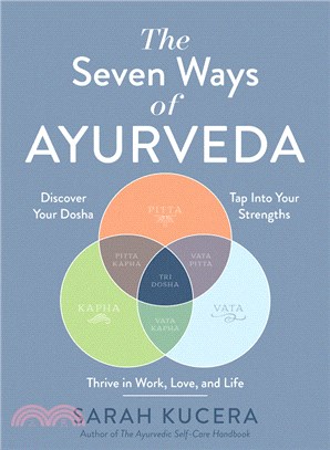 The Seven Ways of Ayurveda: Discover Your Dosha, Tap Into Your Strengths―and Thrive in Work, Love, and Life