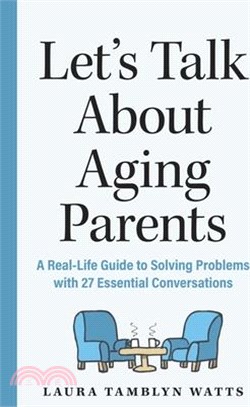 Let's Talk about Aging Parents: A Real-Life Guide to Solving Problems with 27 Essential Conversations