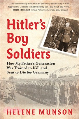Hitler’s Boy Soldiers: How My Father’s Generation Was Trained to Kill and Sent to Die for Germany