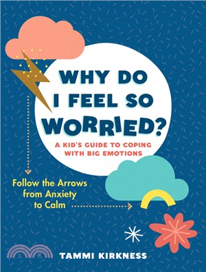 Why Do I Feel So Worried?: A Kid's Guide to Coping with Big Emotions--Follow the Arrows from Anxiety to Calm