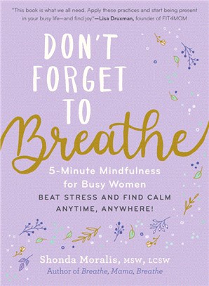 Don't Forget to Breathe: 5-Minute Mindfulness for Busy Women--Beat Stress and Find Calm Anytime, Anywhere!