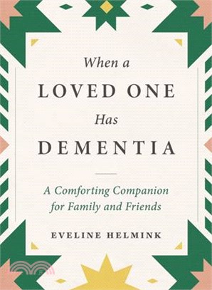When a Loved One Has Dementia: A Comforting Companion for Family and Friends