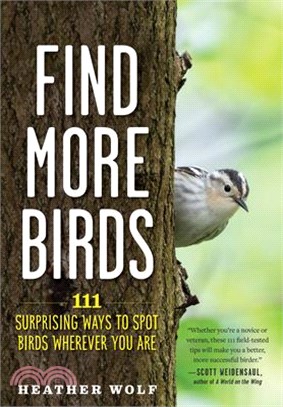 Find More Birds: 111 Surprising Ways to Spot Birds Wherever You Are