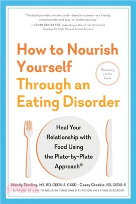 How to Nourish Yourself Through an Eating Disorder: Recovery for Adults with the Plate-By-Plate Approach(r)