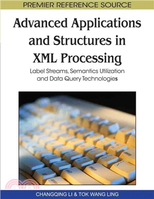 Advanced Applications and Structures in XML Processing: Label Streams, Semantics Utilization and Data Query Technologies