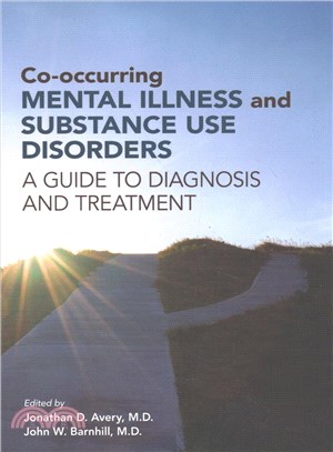 Co-Occurring Mental Illness and Substance Use Disorders ─ A Guide to Diagnosis and Treatment