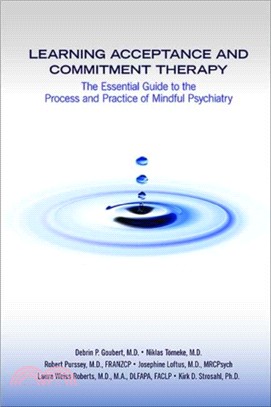 Learning Acceptance and Commitment Therapy：The Essential Guide to the Process and Practice of Mindful Psychiatry