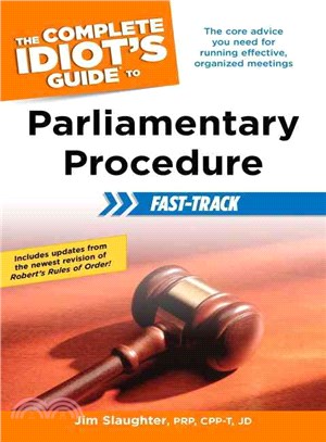 The Complete Idiot's Guide to Parliamentary Procedure Fast-track