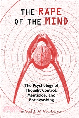 The Rape of the Mind：The Psychology of Thought Control, Menticide, and Brainwashing