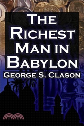 The Richest Man in Babylon：George S. Clason's Bestselling Guide to Financial Success: Saving Money and Putting It to Work for You