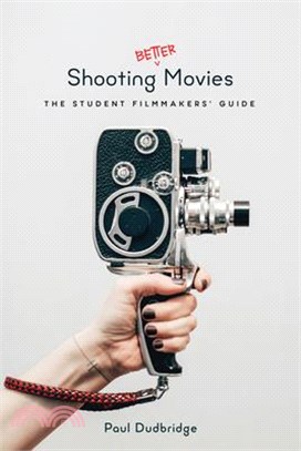 Shooting Better Movies ― The Student Filmmakers Guide