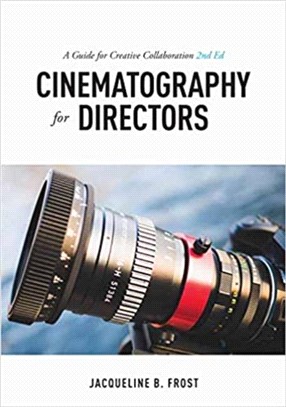 Cinematography for Directors, 2nd Edition：A Guide for Creative Collaboration