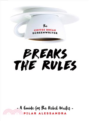 The Coffee Break Screenwriter Breaks the Rules ─ A Guide for the Rebel Writer