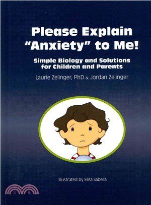 Please Explain Anxiety to Me! ― Simple Biology and Solutions for Children and Parents