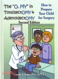The "O, My" in Tonsillectomy & Adenoidectomy: How to Prepare Your Child for Surgery, a Parent's Manual