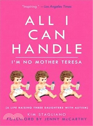 All I Can Handle: I'm No Mother Teresa ─ A Life Raising Three Daughters With Autism