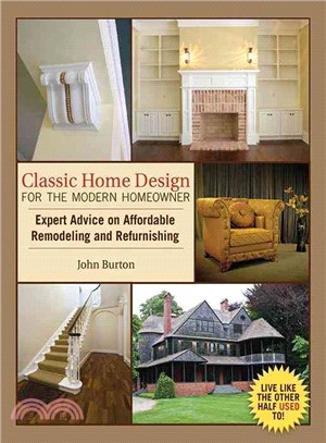Classic Home Design for the Modern Homeowner: Expert Advice on Affordable Remodeling and Refurnishing