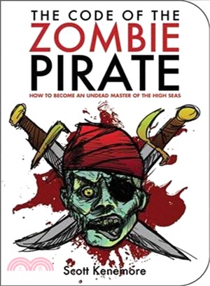 The Code of the Zombie Pirate: How to Become an Undead Master of the High Seas
