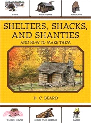 Shelters, Shacks, and Shanties ─ And How to Make Them