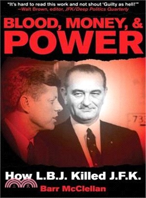 Blood, Money, & Power ─ How L.B.J. Killed J.F.K.