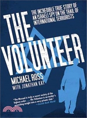 The Volunteer ─ The Incredible True Story of an Israeli Spy on the Trail of International Terrorists