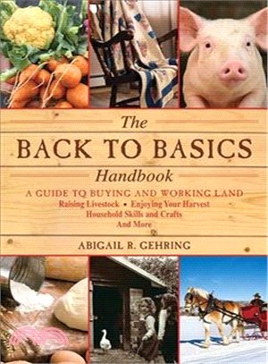 The Back to Basics Handbook ─ A Guide to Buying and Working Land, Raising Livestock, Enjoying Your Harvest, Household Skills and Crafts, and More