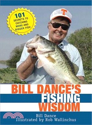 Bill Dance's Fishing Wisdom ─ 101 Secrets to Catching More and Bigger Fish
