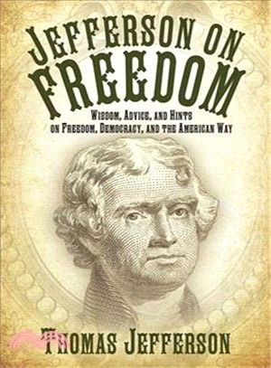 Jefferson on Freedom ─ Wisdom, Advice, and Hints on Freedom, Democracy, and the American Way