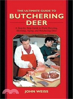 The Ultimate Guide to Butchering Deer ─ A Step-by-Step Guide to Field Dressing, Skinning, Aging, and Butchering Deer at Home
