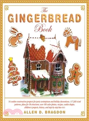 The Gingerbread Book ─ 54 Cookie-Construction Projects for Party Centerpieces and Holiday Decorations, 117 Full-Sized Patterns, Plans for 18 Structures, Over 100 Color Photo