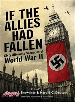 If the Allies Had Fallen ─ Sixty Alternate Scenarios of World War II