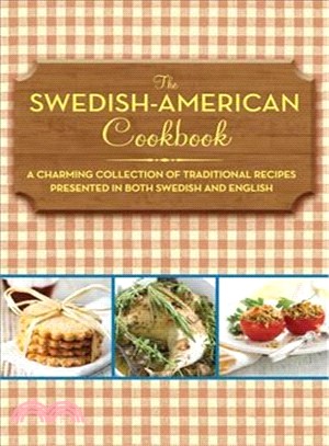 The Swedish-American Cookbook ─ A Charming Collection of Traditional Recipes Presented in Both Swedish and English