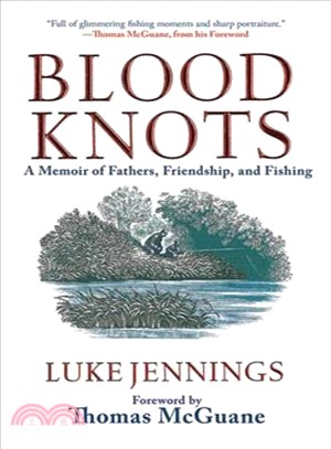 Blood Knots―A Memoir of Fathers, Friendship, and Fishing