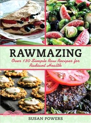 Rawmazing ─ Over 130 Simple Raw Recipes for Radiant Health