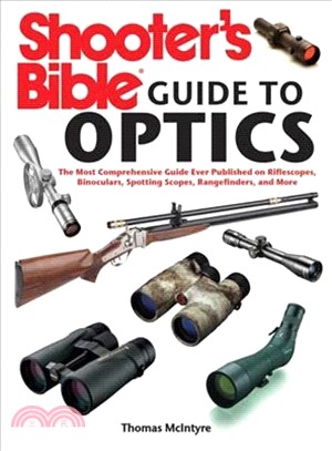 Shooter's Bible Guide to Optics ─ The Most Comprehensive Guide Ever Published on Riflescopes, Binoculars, Spotting Scopes, Rangefinders, and More