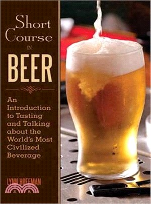 Short Course In Beer―An Introduction to Tasting and Talking About the World's Most Civilized Beverage