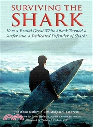 Surviving the Shark―How a Brutal Great White Attack Turned a Surfer Into a Dedicated Defender of Sharks