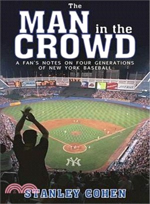 The Man in the Crowd―A Fan's Notes on Four Generations of New York Baseball