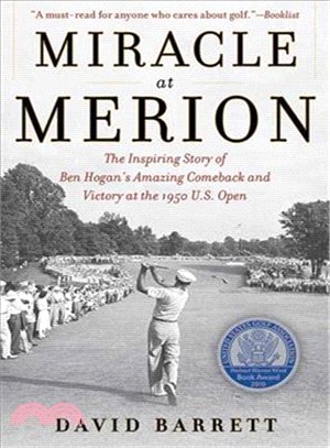Miracle at Merion ─ The Inspiring Story of Ben Hogan's Amazing Comeback and Victory at the 1950 U.S. Open