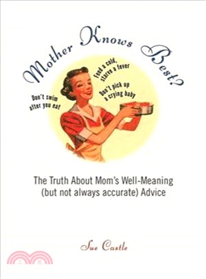 Mother Knows Best?―The Truth About Mom's Well-Meaning (But Not Always Accurate) Advice