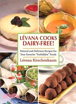 Levana Cooks Dairy-Free! ─ Natural and Delicious Recipes for Your Favorite "Forbidden" Foods