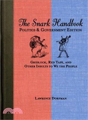 The Snark Handbook―Politics & Government Edition: Gridlock, Red Tape, and Other Insults to We the People