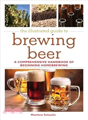 The Illustrated Guide to Brewing Beer ─ A Comprehensive Handboook of Beginning Homebrewing