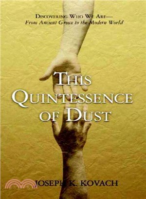 This Quintessence of Dust?: Discovering Who We Are--from Ancient Greece to the Modern World