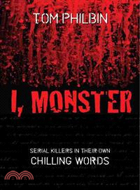 I, Monster ─ Serial Killers in Their Own Chilling Words