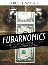 Fubarnomics:A Lighthearted, Serious Look at America's Economic Ills